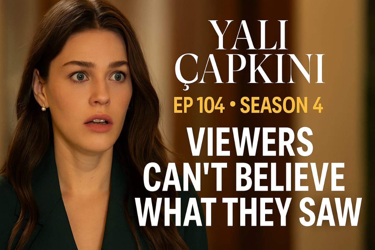 Yali Capkini Ep 104 (Season 4) – Viewers Can’t Believe What They Saw